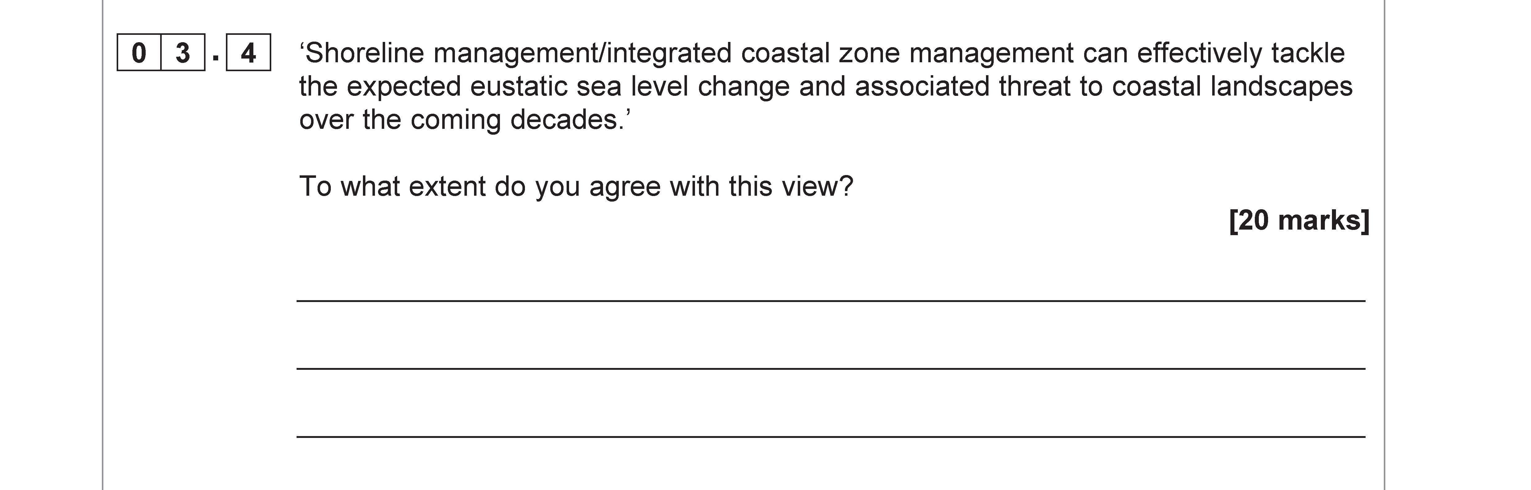 'Shoreline-management/integrated-coastal-zone-management-can-effectively-tackle-the-expected-eustatic-sea-level-change-and-associated-threat-to-coastal-landscapes-over-the-coming-decades.'--To-what-extent-do-you-agree-with-this-view?-AQA-A-Level Geography-Question 3-2019-Paper 1.png
